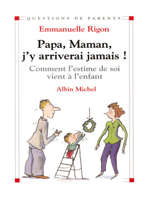 cover image of Papa, maman, j'y arriverai jamais !